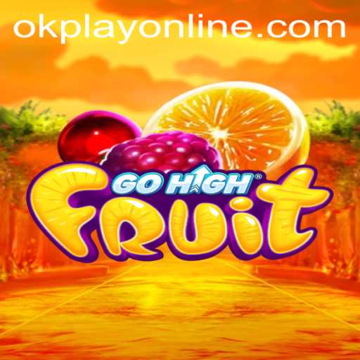Exploring the Excitement of GoHighFruit by OKPlay PH